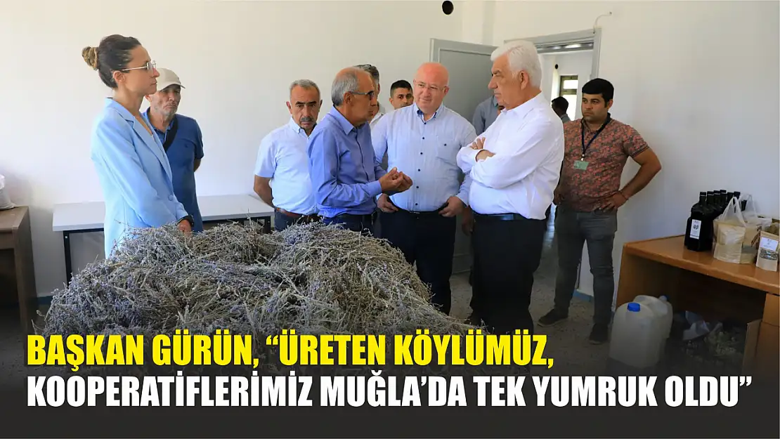 'Üreten köylümüz, kooperatiflerimiz Muğla'da tek yumruk oldu'