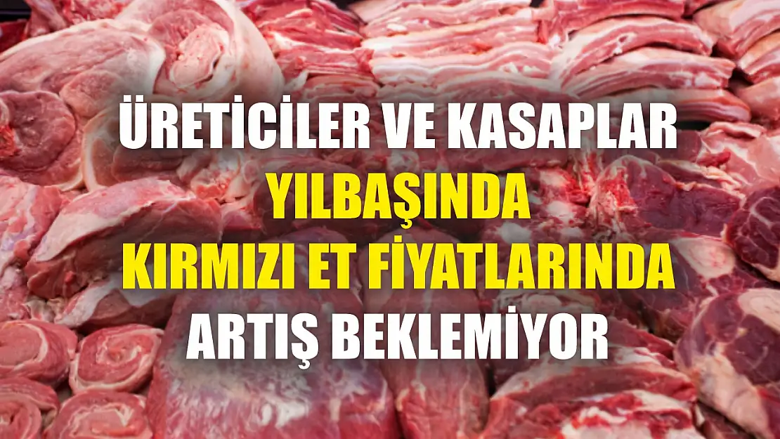 Üreticiler ve kasaplar yılbaşında kırmızı et fiyatlarında artış beklemiyor