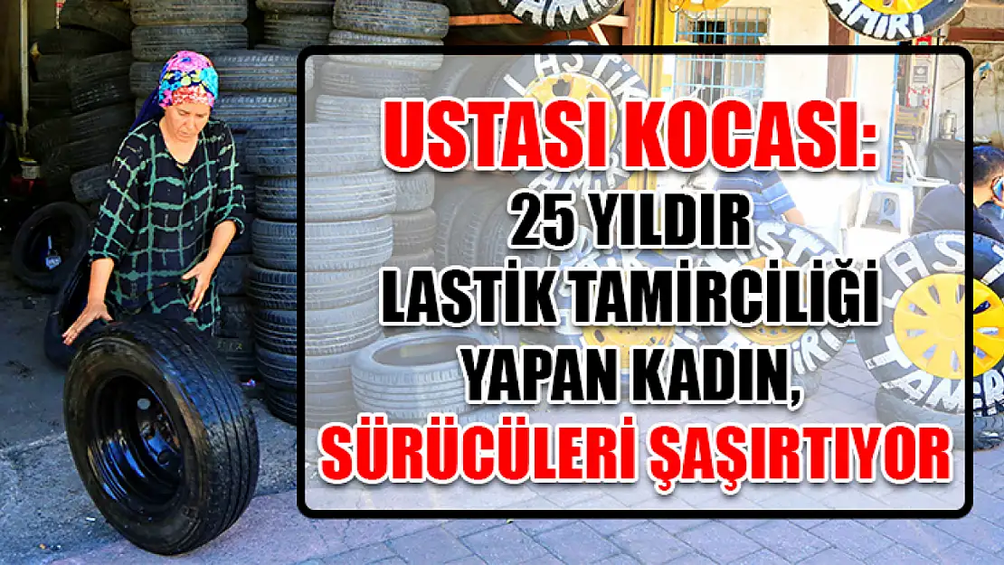 Ustası Kocası: 25 Yıldır Lastik Tamirciliği Yapan Kadın, Sürücüleri Şaşırtıyor