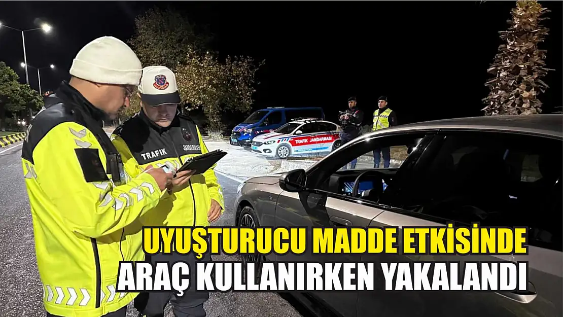 Uyuşturucu madde etkisinde araç kullanırken yakalandı