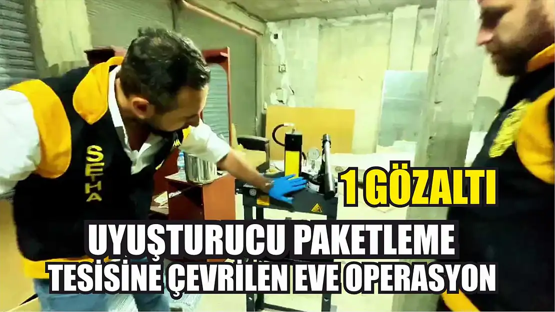 Uyuşturucu paketleme tesisine çevrilen eve operasyon: 1 gözaltı