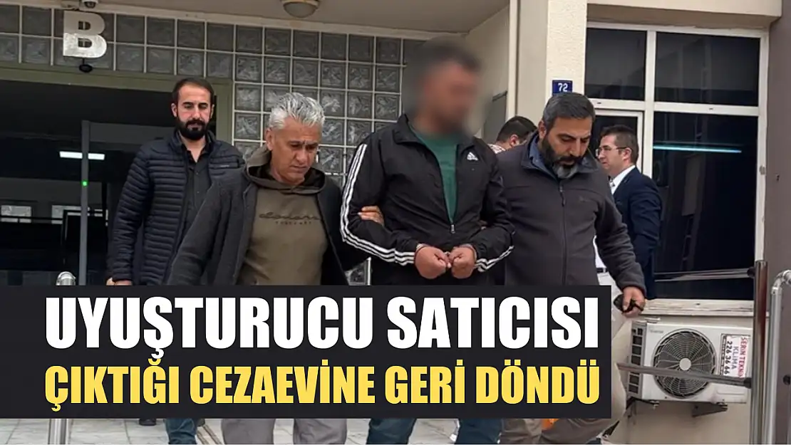 Uyuşturucu satıcısı çıktığı cezaevine geri döndü