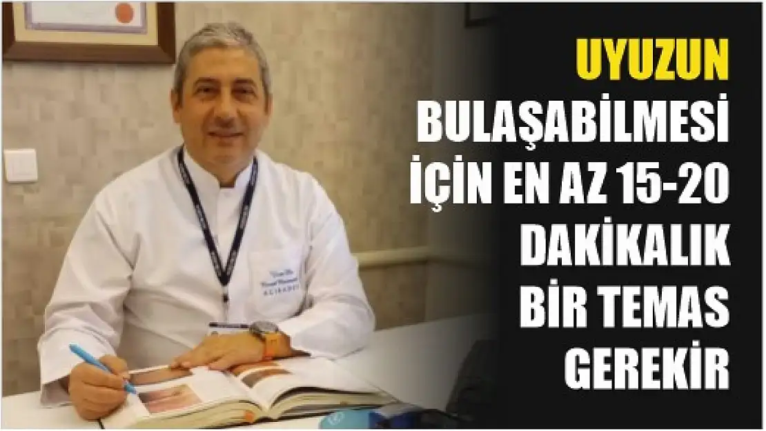 Uyuzun bulaşabilmesi için en az 15-20 dakikalık bir temas gerekir