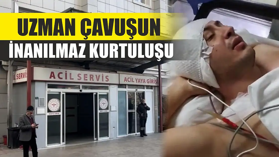 Uzman çavuşun inanılmaz kurtuluşu