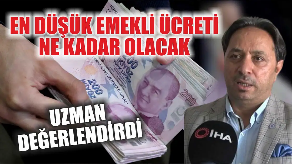 Uzman değerlendirdi: En düşük emekli ücreti ne kadar olacak