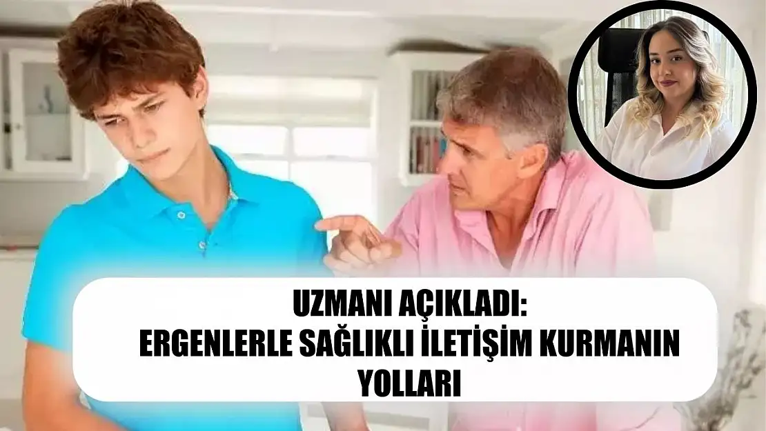 Uzmanı açıkladı: Ergenlerle sağlıklı iletişim kurmanın yolları