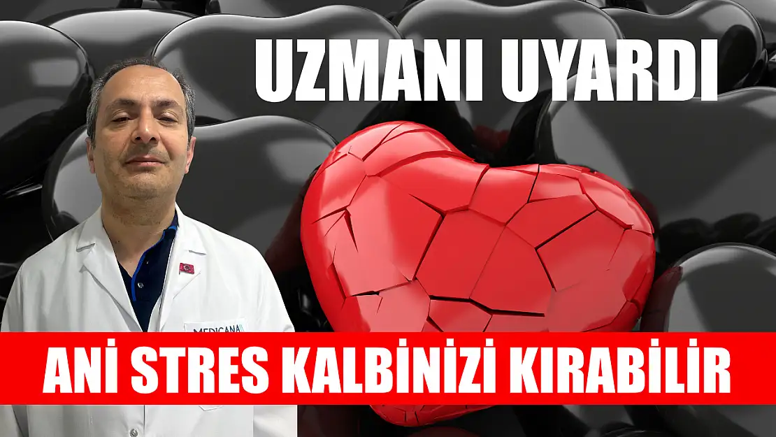 Uzmanı uyardı: Ani stres kalbinizi kırabilir