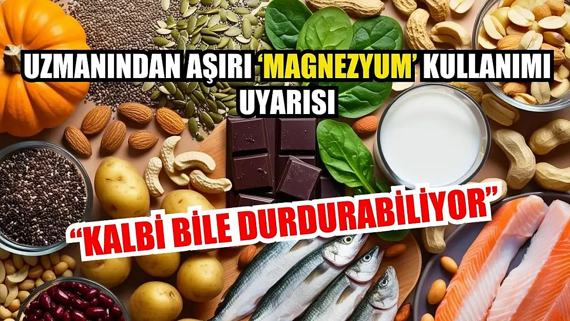 Uzmanından aşırı 'magnezyum' kullanımı uyarısı: 'Kalbi bile durdurabiliyor'