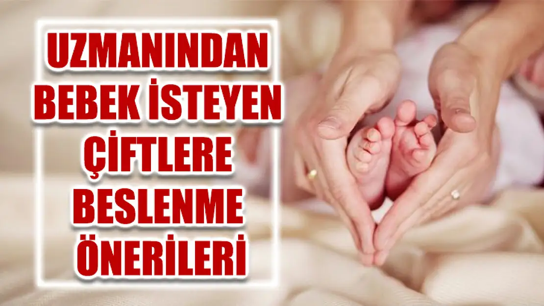 Uzmanından Bebek İsteyen Çiftlere Beslenme Önerileri