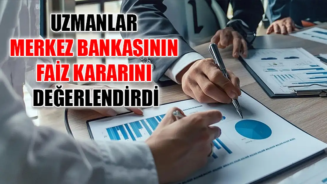 Uzmanlar Merkez Bankasının faiz kararını değerlendirdi