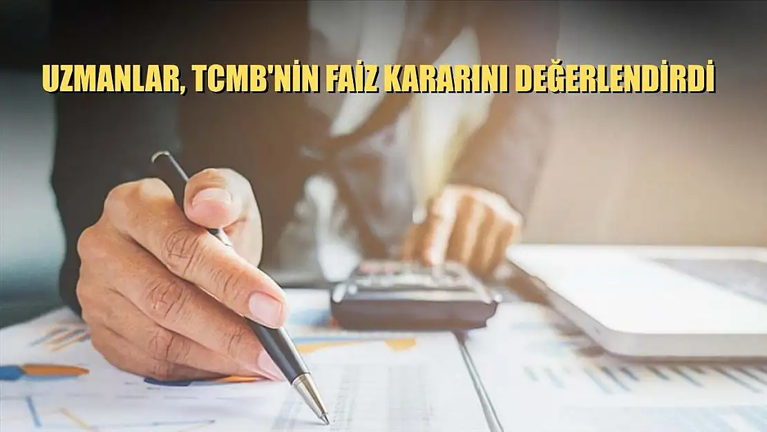 Uzmanlar, TCMB'nin faiz kararını değerlendirdi
