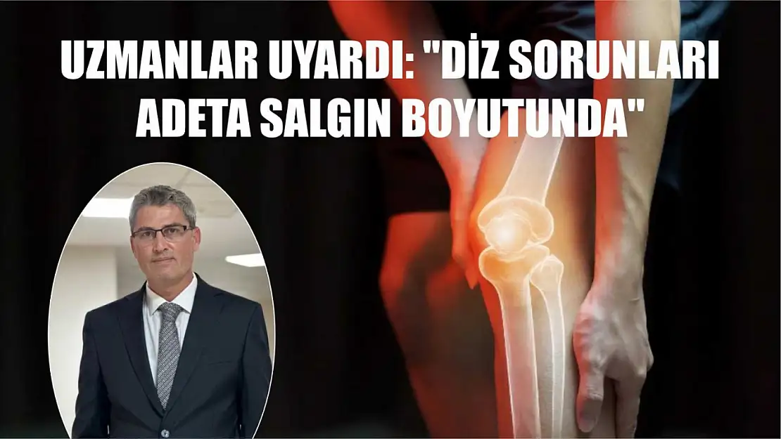 Uzmanlar uyardı: 'Diz sorunları adeta salgın boyutunda'