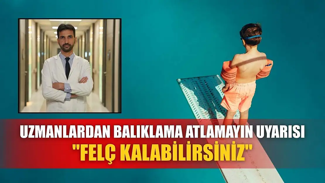 Uzmanlardan balıklama atlamayın uyarısı: 'Felç kalabilirsiniz'