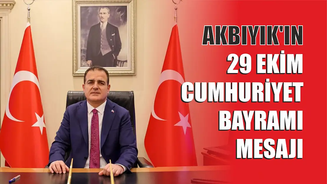 Vali Akbıyık'ın 29 Ekim Cumhuriyet Bayramı Mesajı