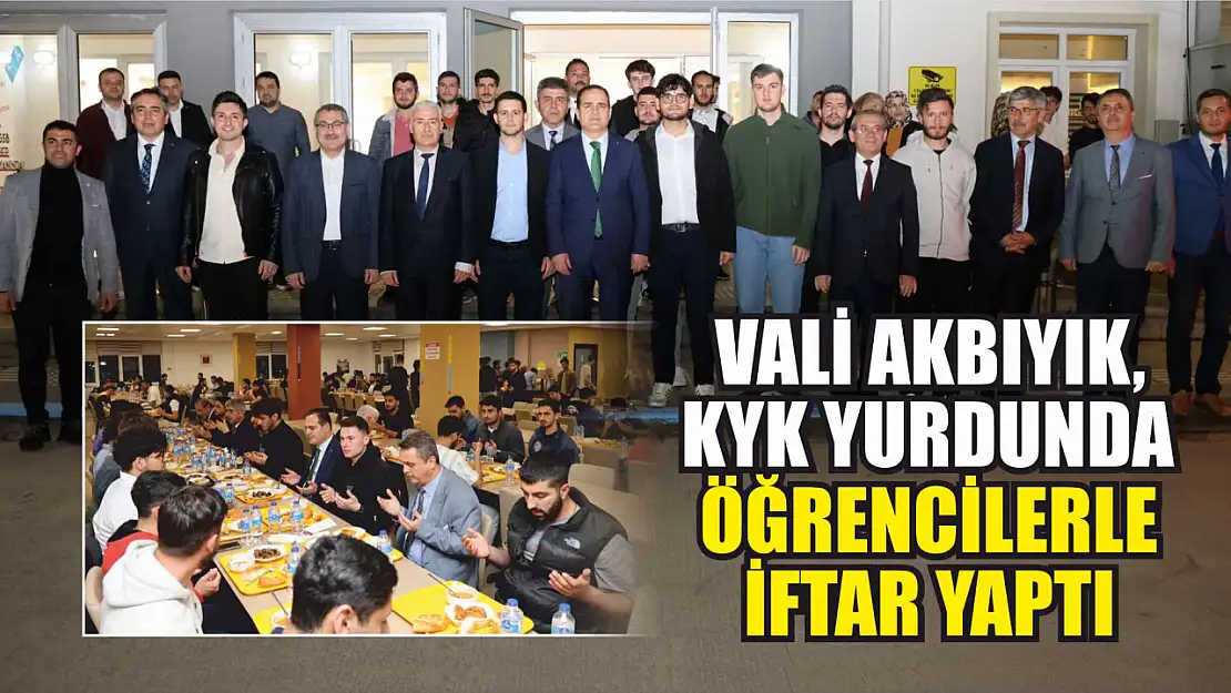 Vali Akbıyık, KYK Yurdunda Öğrencilerle İftar Yaptı