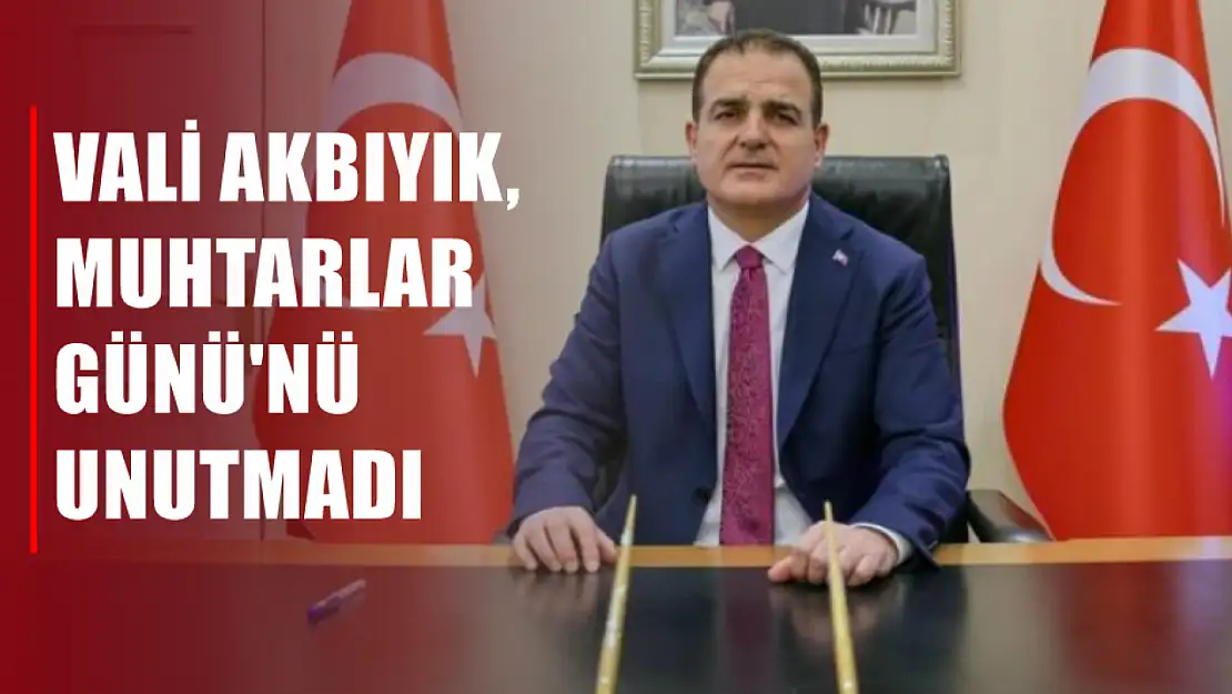 Vali Akbıyık, Muhtarlar Günü'nü Unutmadı