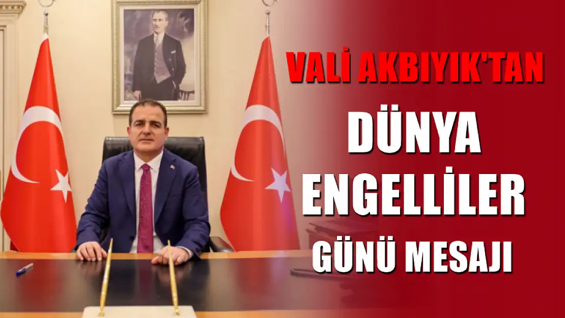 Vali Akbıyık'tan Dünya Engelliler Günü Mesajı