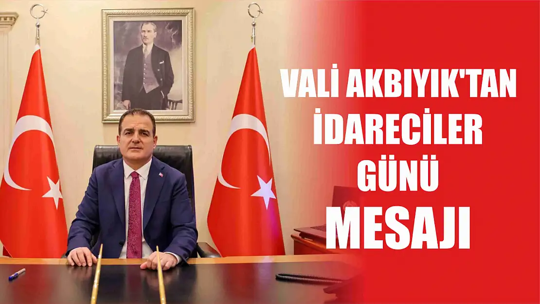 Vali Akbıyık'tan İdareciler Günü Mesajı