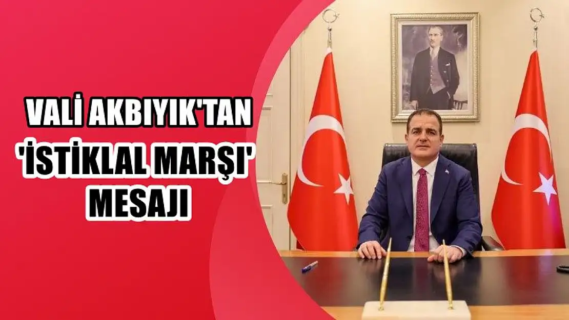 Vali Akbıyık'tan 'İstiklal Marşı' mesajı