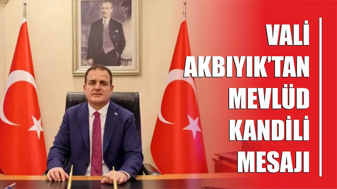 Vali Akbıyık'tan Mevlüd Kandili Mesajı