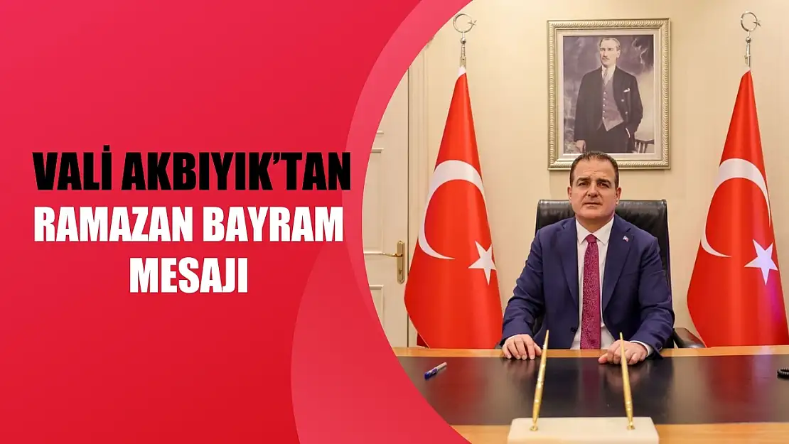 Vali Akbıyık'tan Ramazan Bayram mesajı