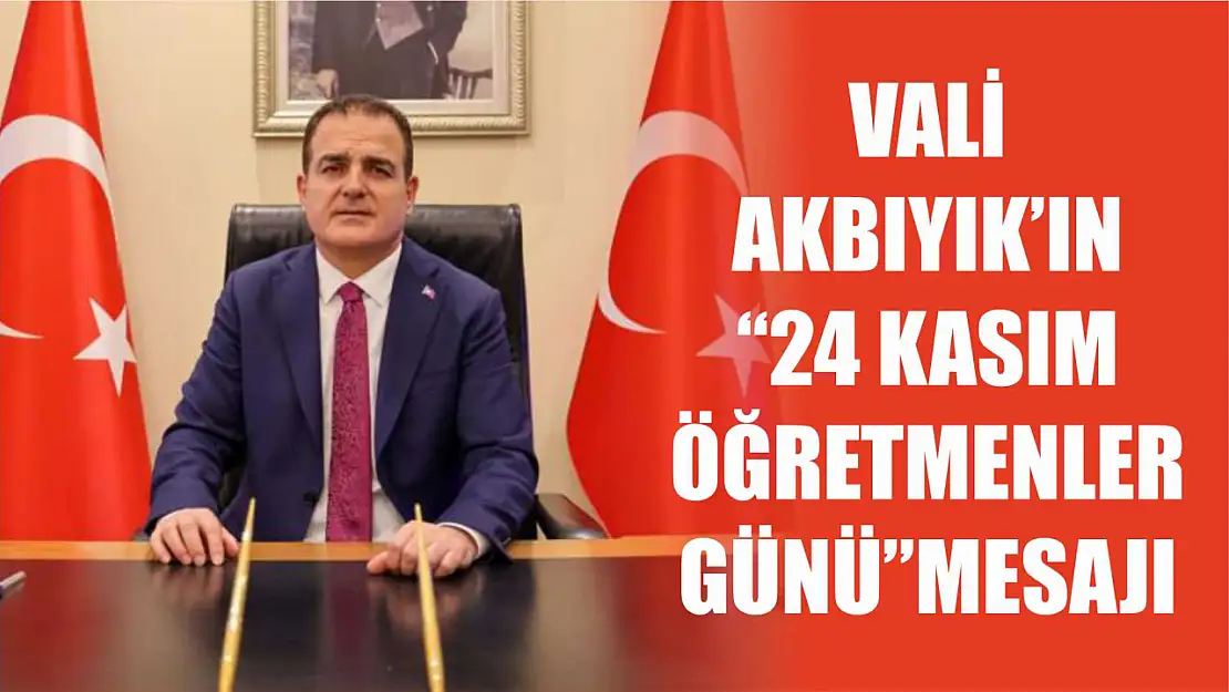 Vali İdris Akbıyık'ın 24 Kasım Öğretmenler Günü Mesajı