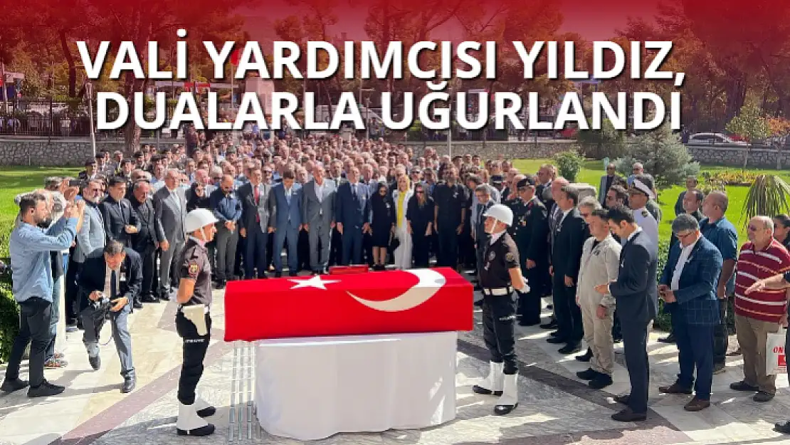 VALİ YARDIMCISI YILDIZ, DUALARLA UĞURLANDI