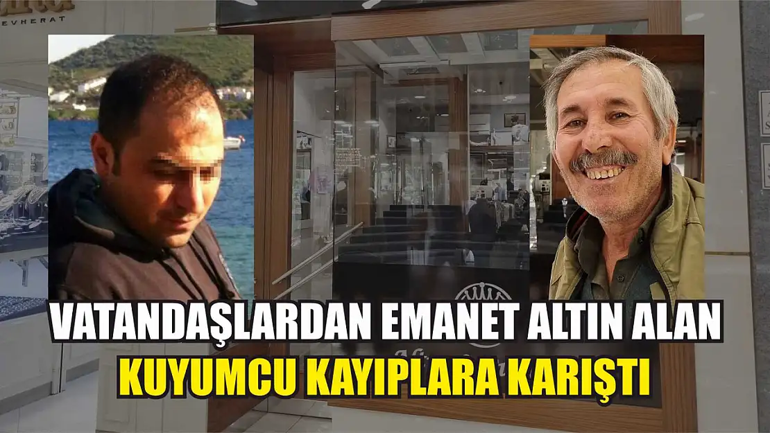 Vatandaşlardan emanet altın alan kuyumcu kayıplara karıştı