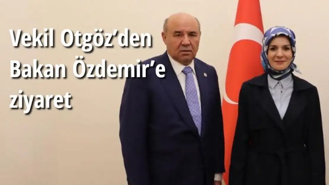 Vekil Otgöz'den Bakan Özdemir'e ziyaret