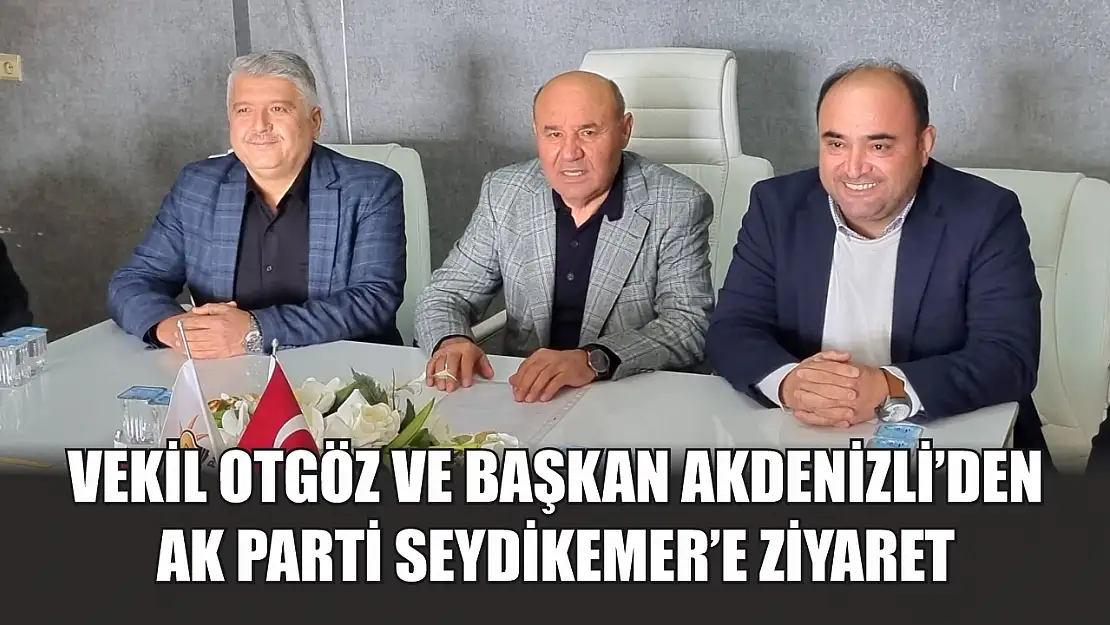 Vekil Otgöz ve Başkan Akdenizli'den AK Parti Seydikemer'e ziyaret