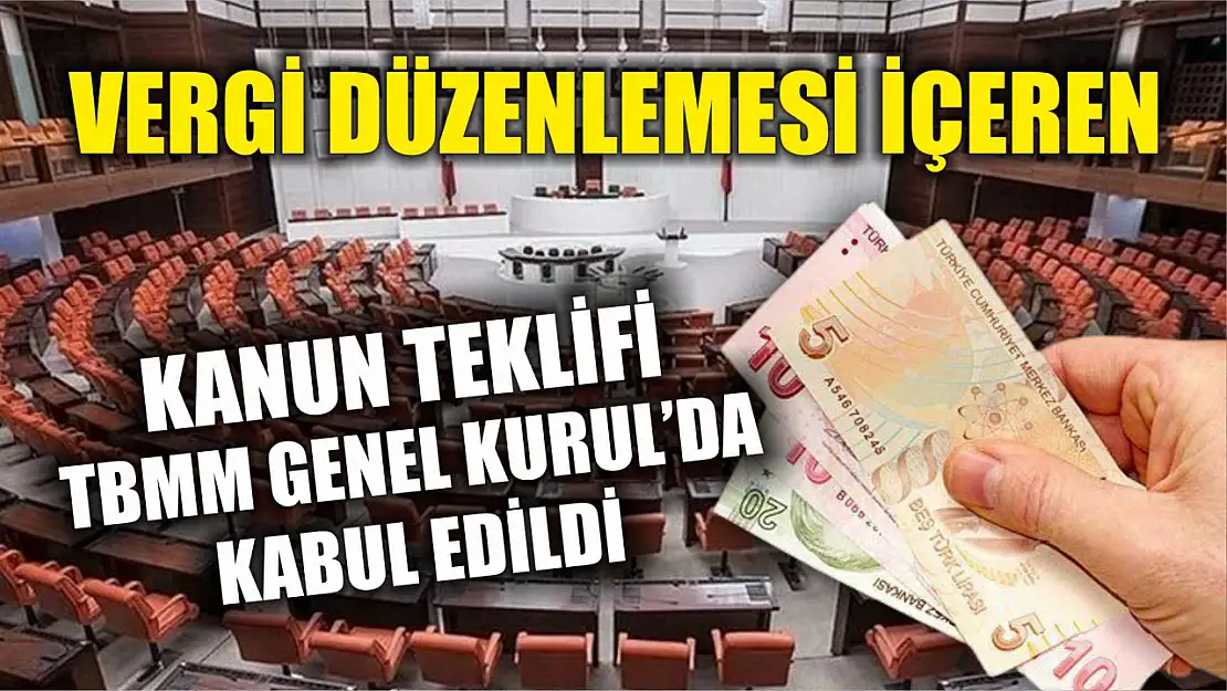 Vergi düzenlemesi içeren kanun teklifi TBMM Genel Kurul'da kabul edildi