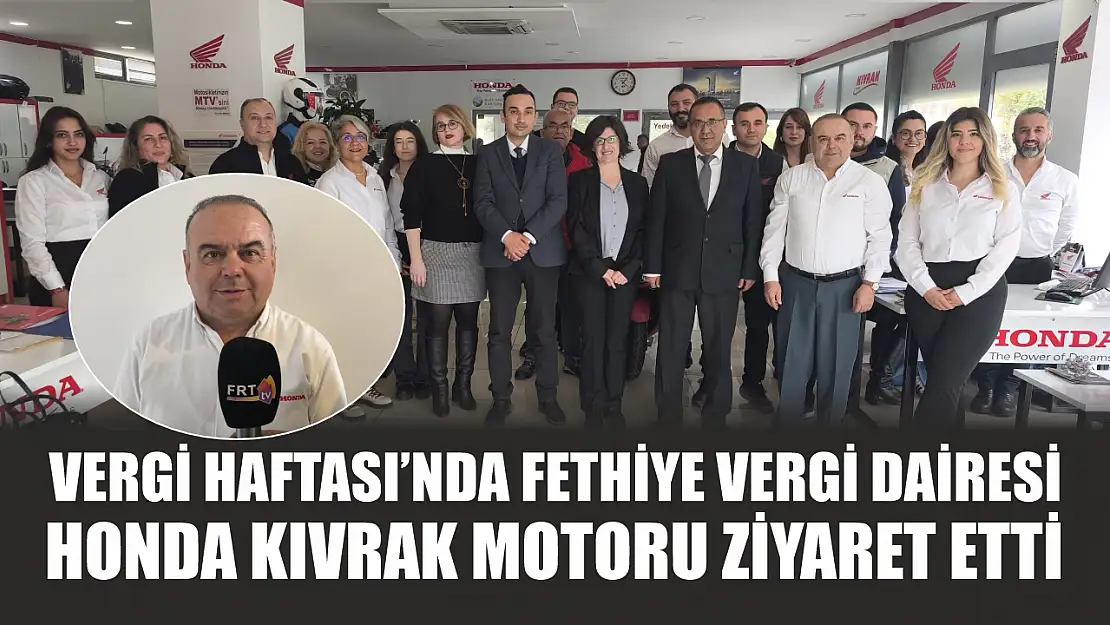 Vergi Haftası'nda Fethiye Vergi Dairesi, Honda Kıvrak motoru ziyaret etti