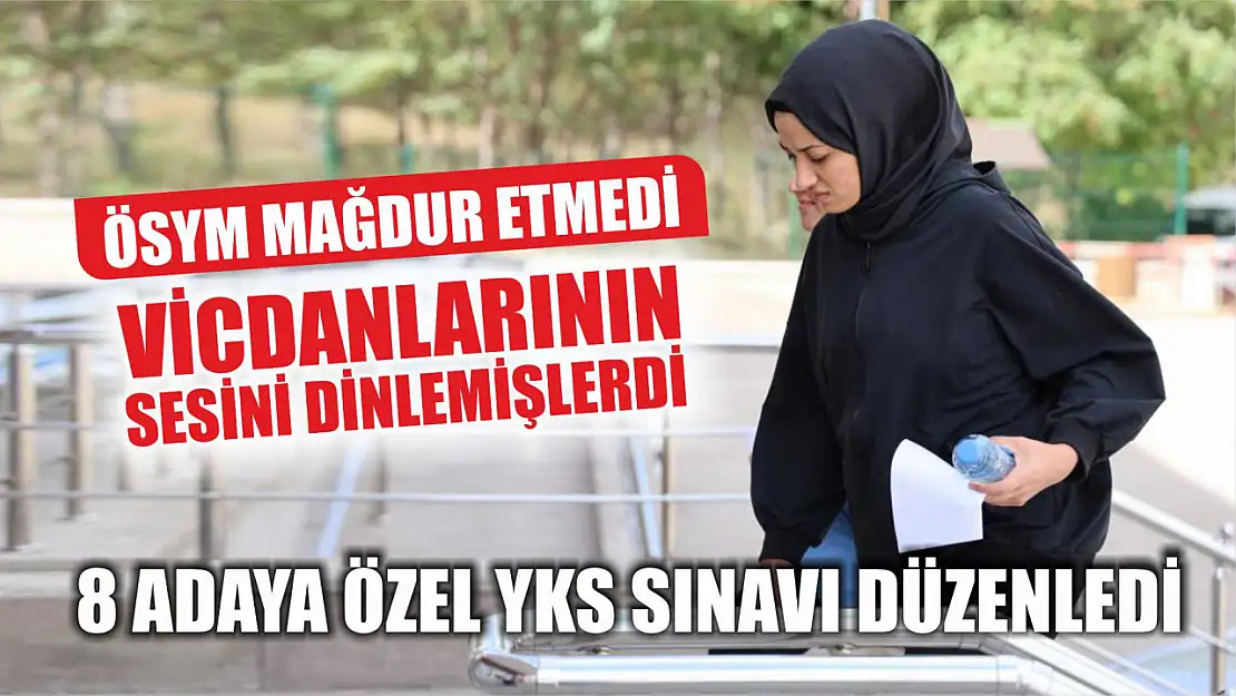 Vicdanlarının sesini dinlemişlerdi, ÖSYM mağdur etmedi, 8 adaya özel YKS sınavı düzenledi