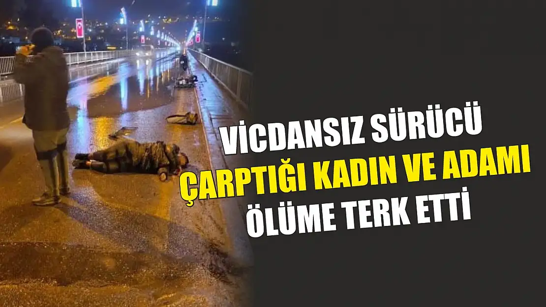 Vicdansız sürücü çarptığı kadın ve adamı ölüme terk etti