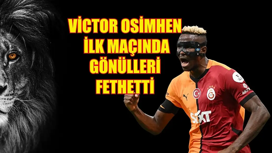 Victor Osimhen ilk maçında gönülleri fethetti