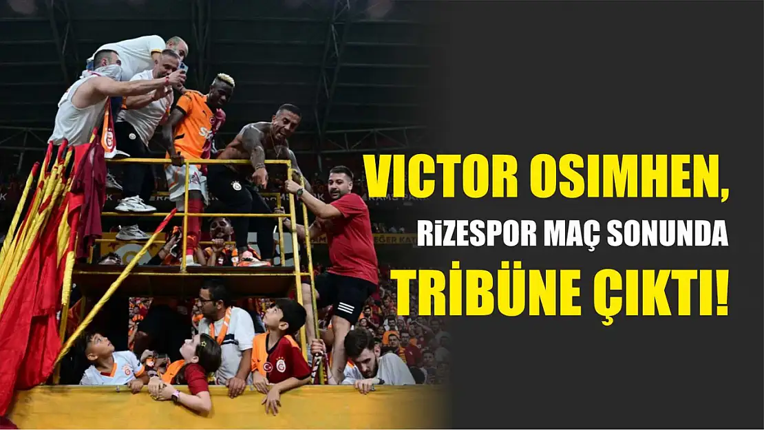 Victor Osimhen, Rizespor maç sonunda tribüne çıktı!