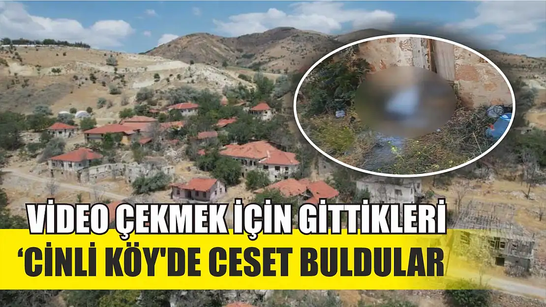 Video çekmek için gittikleri 'cinli köy'de ceset buldular