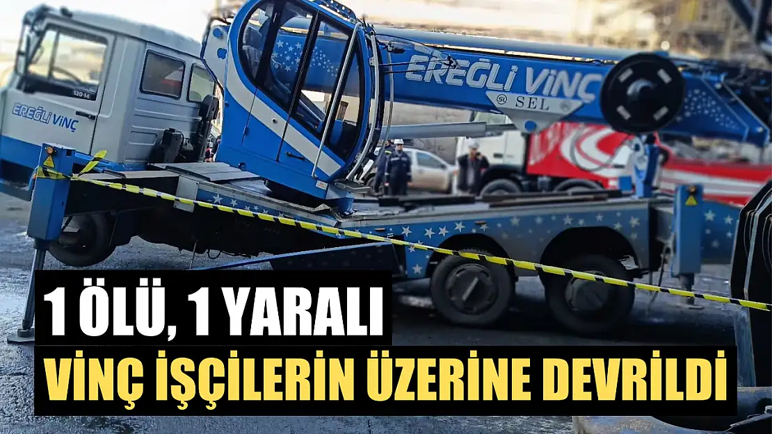 Vinç işçilerin üzerine devrildi 1 ölü, 1 yaralı