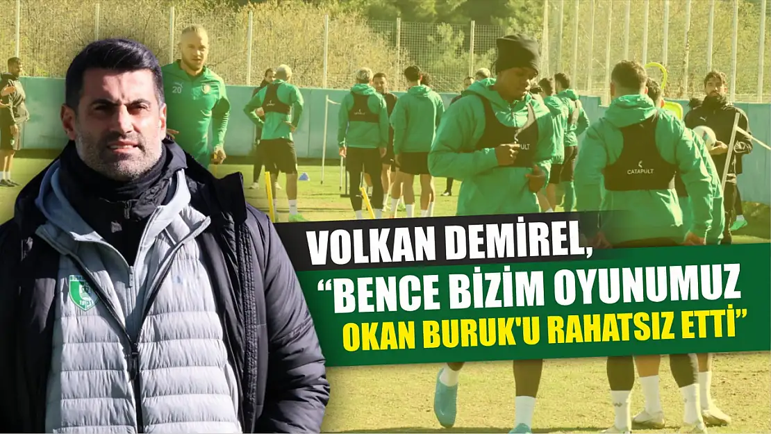 Volkan Demirel, 'Bence bizim oyunumuz Okan Buruk'u rahatsız etti'