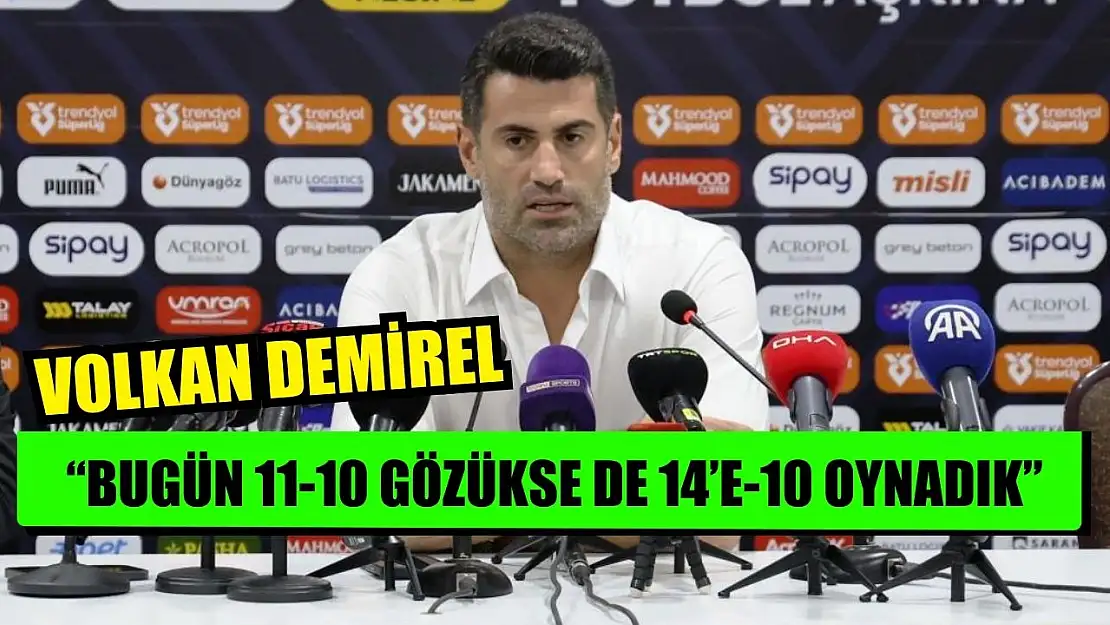 Volkan Demirel: 'Bugün 11-10 gözükse de 14'e-10 oynadık'