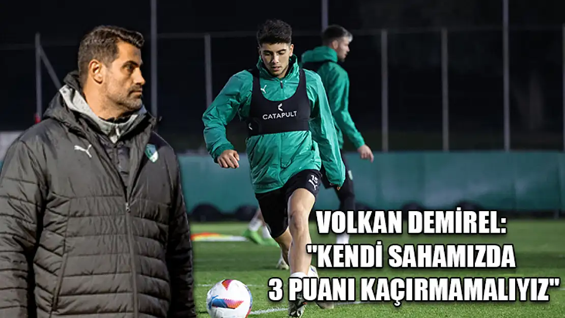 Volkan Demirel: 'Kendi sahamızda 3 puanı kaçırmamalıyız'