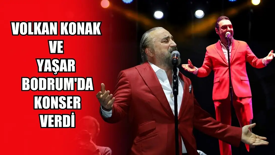 Volkan Konak ve Yaşar Bodrum'da konser verdi