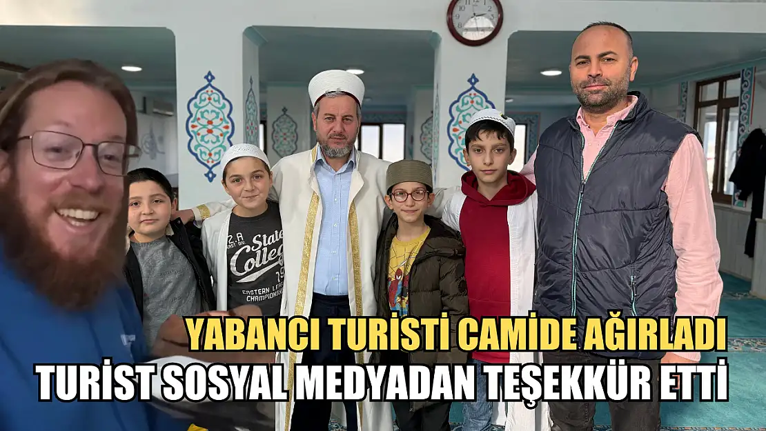 Yabancı turisti camide ağırladı, turist sosyal medyadan teşekkür etti