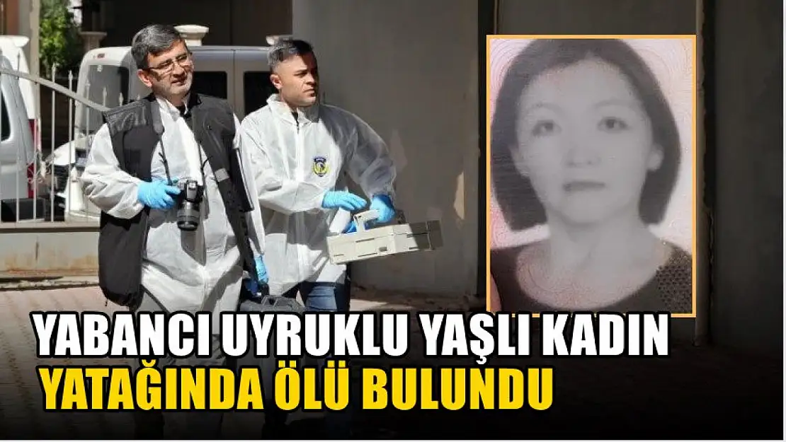 Yabancı uyruklu yaşlı kadın yatağında ölü bulundu