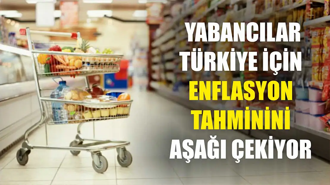 Yabancılar Türkiye için enflasyon tahminini aşağı çekiyor