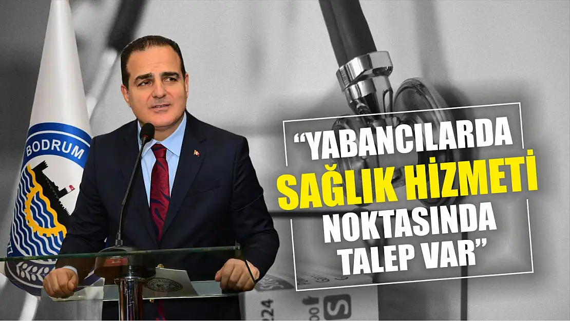 'Yabancılarda sağlık hizmeti noktasında talep var'