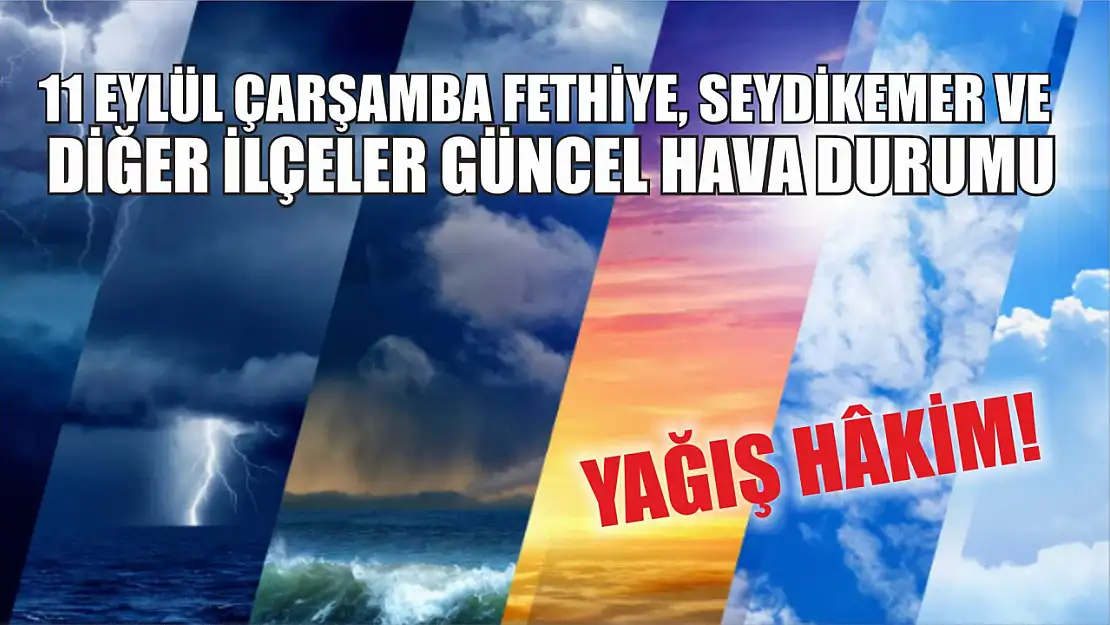 Yağış hâkim! 11 Eylül Çarşamba Fethiye, Seydikemer ve diğer ilçeler güncel hava durumu