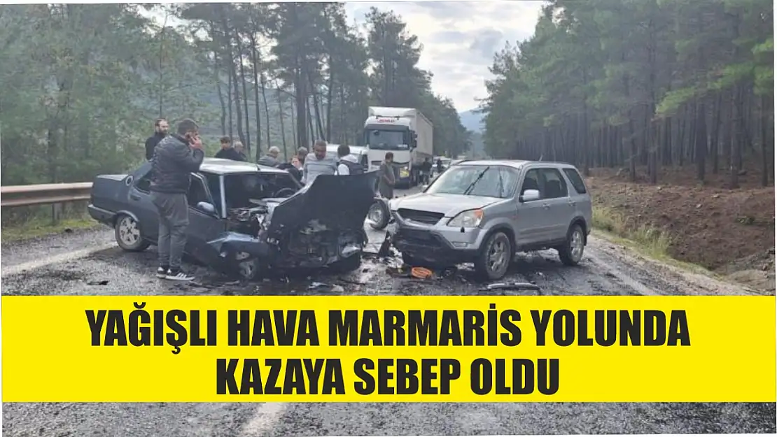 Yağışlı hava Marmaris yolunda kazaya sebep oldu