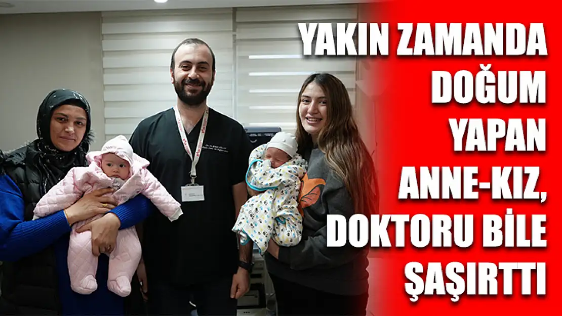 Yakın zamanda doğum yapan anne-kız, doktoru bile şaşırttı