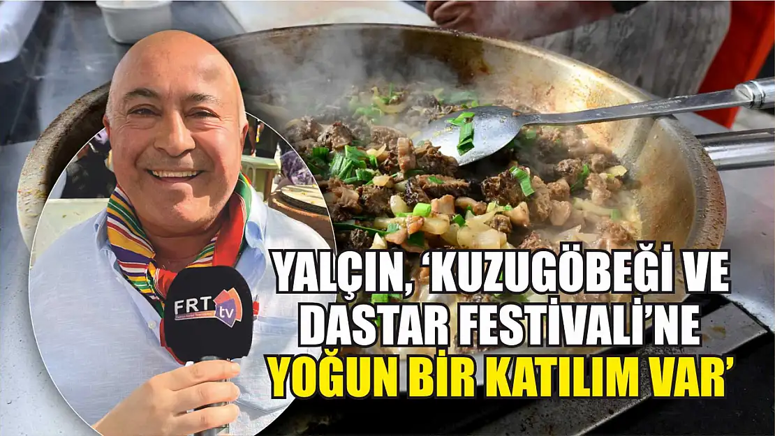 Yalçın, 'Kuzugöbeği ve Dastar Festivali'ne yoğun bir katılım var'